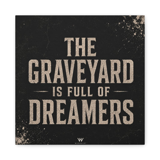 The Graveyard Is Full Of Dreamers