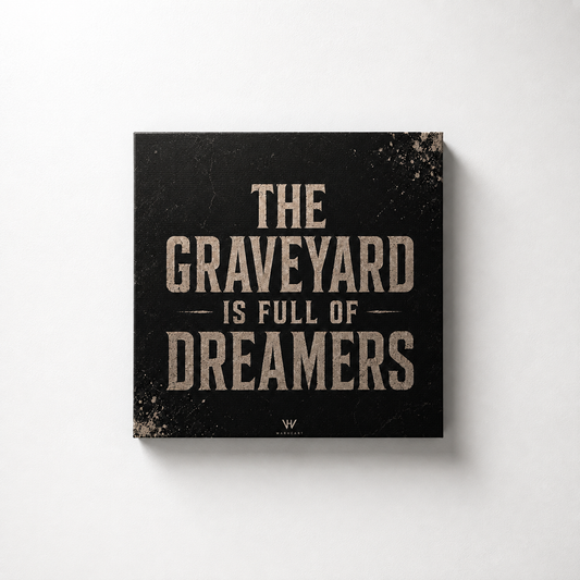 The Graveyard Is Full Of Dreamers